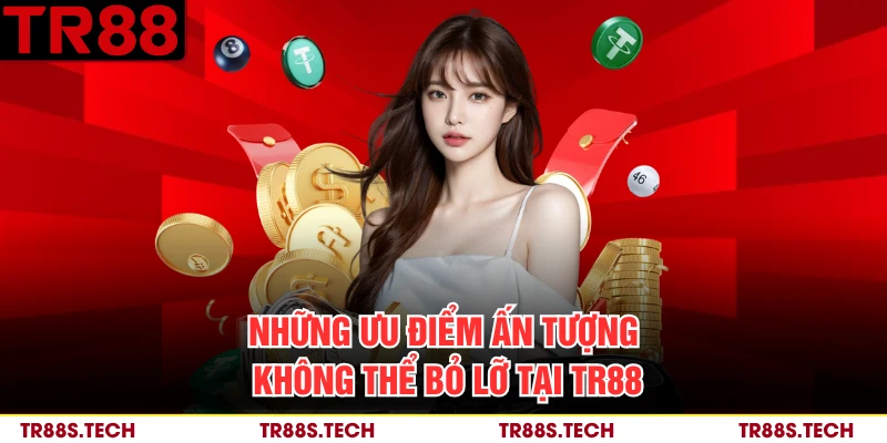 Những ưu điểm ấn tượng không thể bỏ lỡ tại TR88