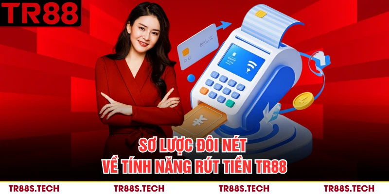 Sơ lược đôi nét về tính năng rút tiền TR88